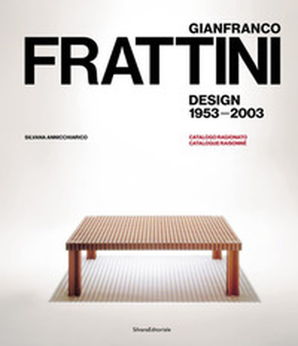 Gianfranco Frattini. Design 1953-2003. Catalogo ragionato. Ediz. italiana e inglese - Librerie.coop