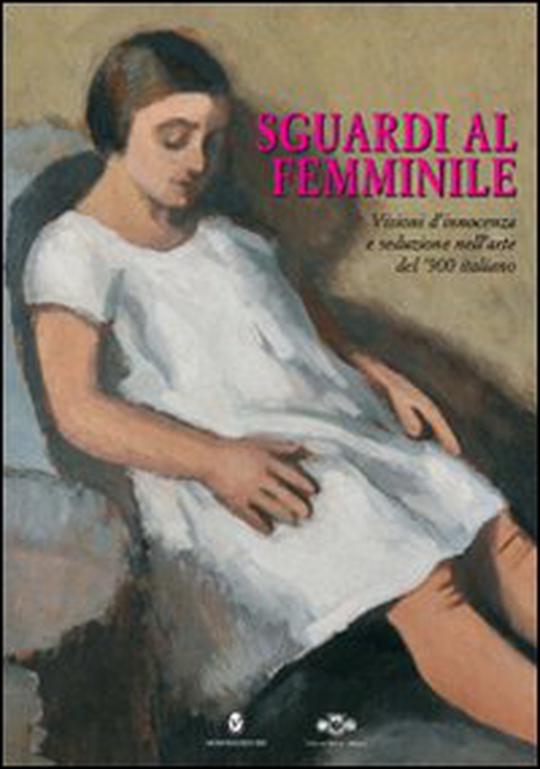 Sguardi al femminile. Visioni d'innocenza e seduzione nell'arte del '900 italiano. Catalogo della mostra (Innsbruck, 27 maggio-28 giugno 2009) - Librerie.coop Sguardi al femminile. Visioni d'innocenza e seduzione nell'arte del '900 italiano. Catalogo della mostra (Innsbruck, 27 maggio-28 giugno 2009) - Librerie.coop