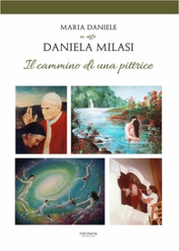 Maria Daniele in arte Daniela Milasi. Il cammino di una pittrice - Librerie.coop