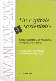 Anziani 2005-2006. Un capitale sostenibile. Sesto rapporto sulla condizione della persona anziana - Librerie.coop
