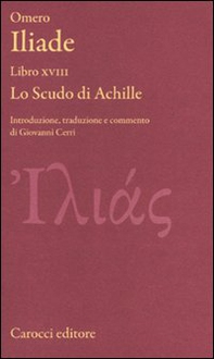 Iliade. Libro XVIII. Lo scudo di Achille. Testo greco a fronte - Librerie.coop