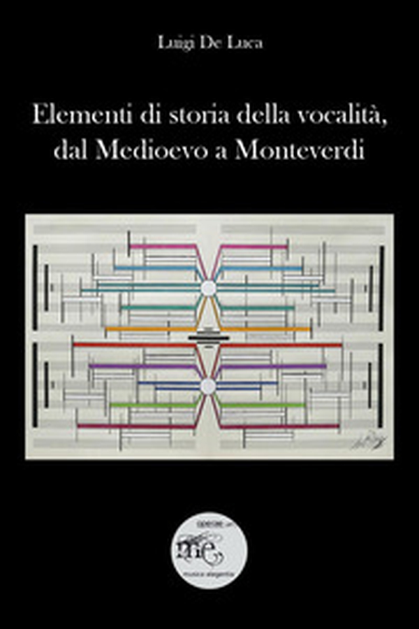 Elementi di storia della vocalità, dal Medioevo a Monteverdi (Stili, forme e personaggi nello sviluppo storico del pensiero vocale) - Librerie.coop