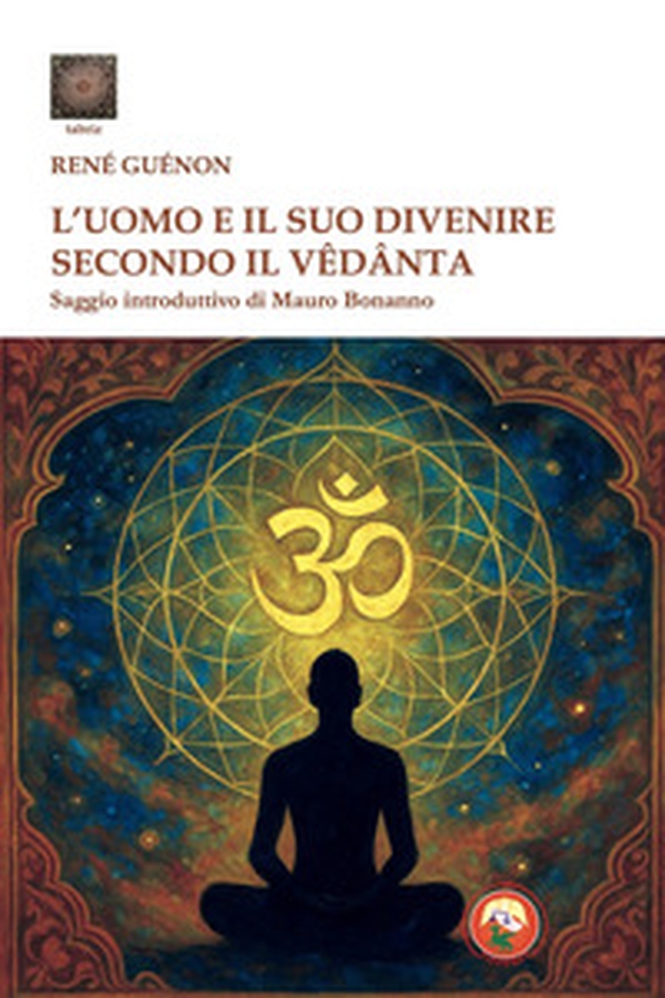 L'uomo e il suo divenire secondo il Vêdânta - Librerie.coop
