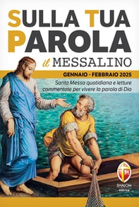 Sulla tua parola. Messalino. Santa messa quotidiana e letture commentate per vivere la parola di Dio. Gennaio-febbraio 2025 - Librerie.coop