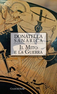 Il mito e la guerra - Librerie.coop Il mito e la guerra - Librerie.coop