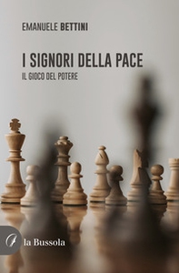 I signori della pace. Il gioco del potere - Librerie.coop