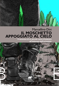 Il moschetto appoggiato al cielo. Il cammino di un piccolo uomo di pianura all'indomani dell'armistizio - Librerie.coop