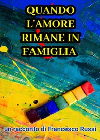 Quando l'amore rimane in famiglia - Librerie.coop