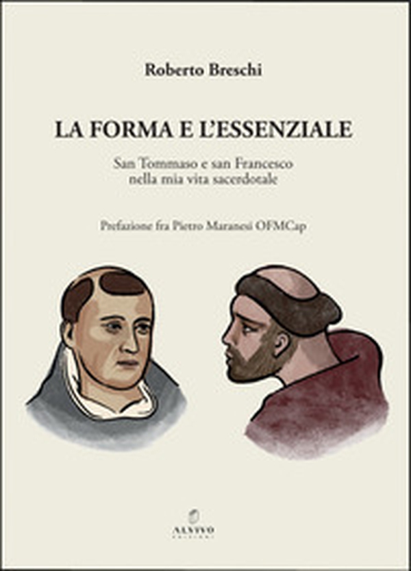 La forma e l'essenziale. San Tommaso e San Francesco nella mia vita sacerdotale - Librerie.coop