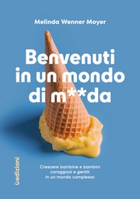 Benvenuti in un mondo di merda. Crescere bambine e bambini coraggiosi e gentili in un mondo complesso - Librerie.coop