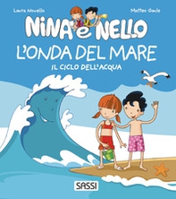 L'onda del mare. Il ciclo dell'acqua. Nina e Nello - Librerie.coop