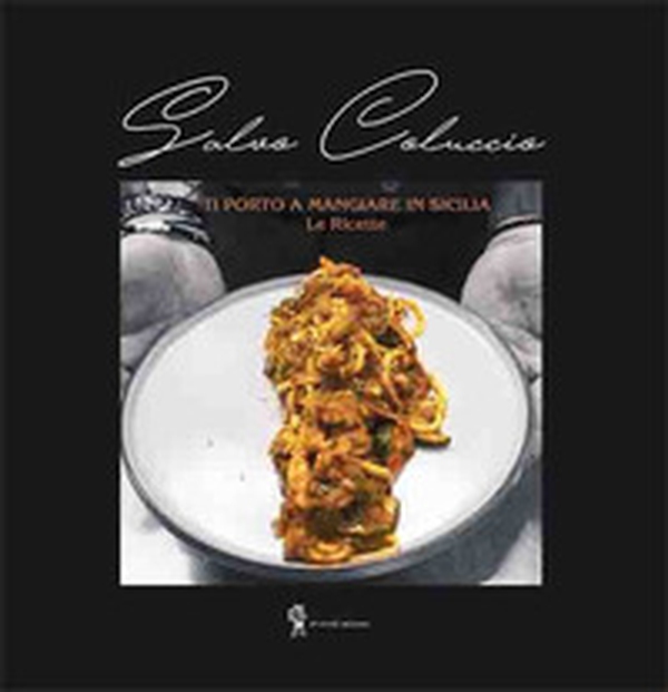 Ti porto a mangiare in Sicilia. Le ricette - Librerie.coop Ti porto a mangiare in Sicilia. Le ricette - Librerie.coop