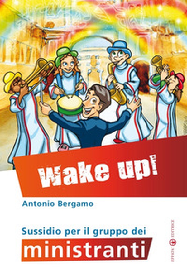 Wake up! Sussidio per il gruppo dei ministranti - Librerie.coop Wake up! Sussidio per il gruppo dei ministranti - Librerie.coop