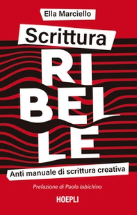 Scrittura ribelle. Anti manuale di scrittura creativa - Librerie.coop Scrittura ribelle. Anti manuale di scrittura creativa - Librerie.coop
