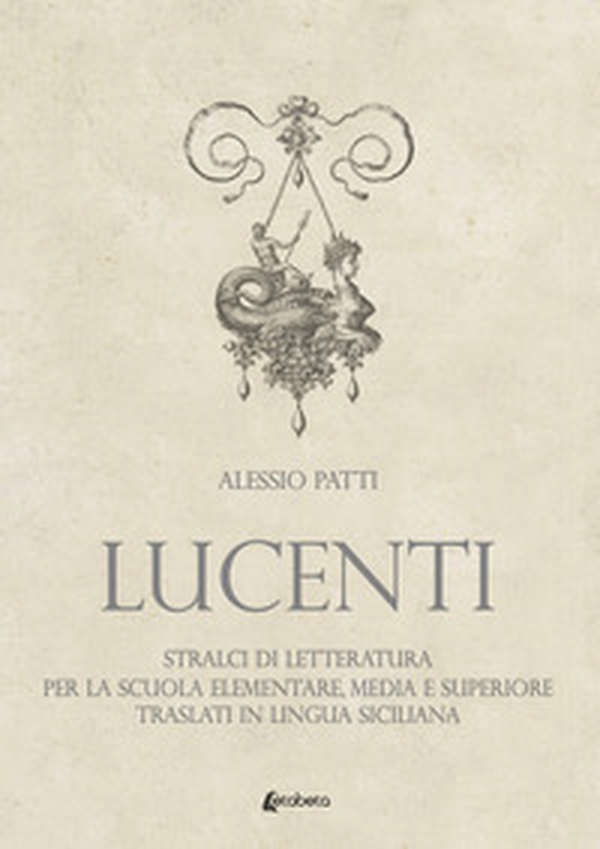 Lucenti. Stralci di letteratura per la scuola elementare, media e superiore traslati in lingua siciliana - Librerie.coop Lucenti. Stralci di letteratura per la scuola elementare, media e superiore traslati in lingua siciliana - Librerie.coop