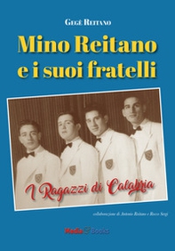 Mino Reitano e i suoi fratelli. I ragazzi di Calabria - Librerie.coop
