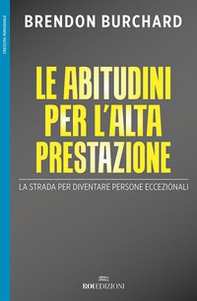 Le abitudini per l'alta prestazione. La strada per diventare persone eccezionali - Librerie.coop