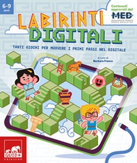 Labirinti digitali. Tanti giochi per muovere i primi passi nel digitale - Librerie.coop