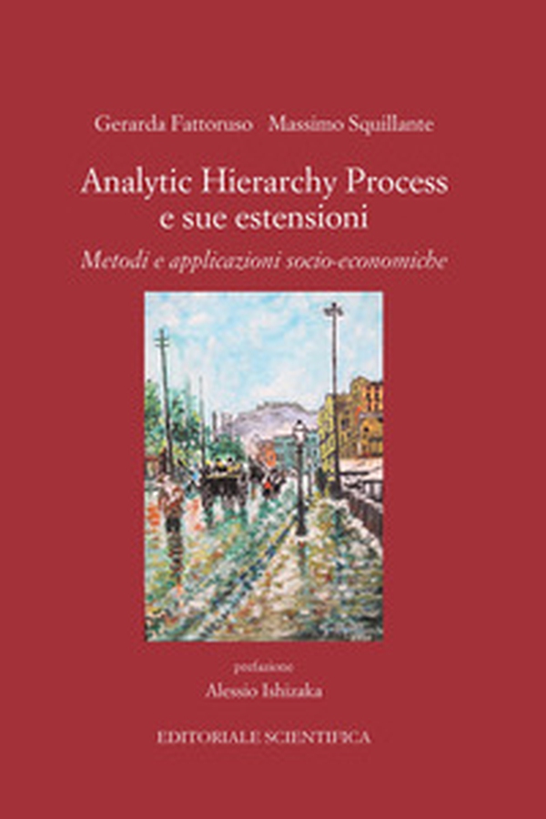 Analytic Hierarchy Process e sue estensioni. Metodi e applicazioni socio-economiche - Librerie.coop Analytic Hierarchy Process e sue estensioni. Metodi e applicazioni socio-economiche - Librerie.coop
