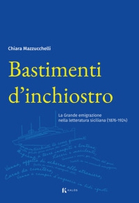 Bastimenti d'inchiostro. La grande emigrazione nella letteratura siciliana (1876-1924) - Librerie.coop