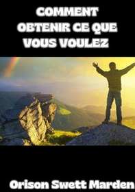 Comment obtenir ce que vous voulez - Librerie.coop Comment obtenir ce que vous voulez - Librerie.coop