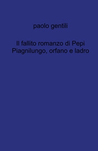 Il fallito romanzo di Pepi Piagnilungo, orfano e ladro - Librerie.coop