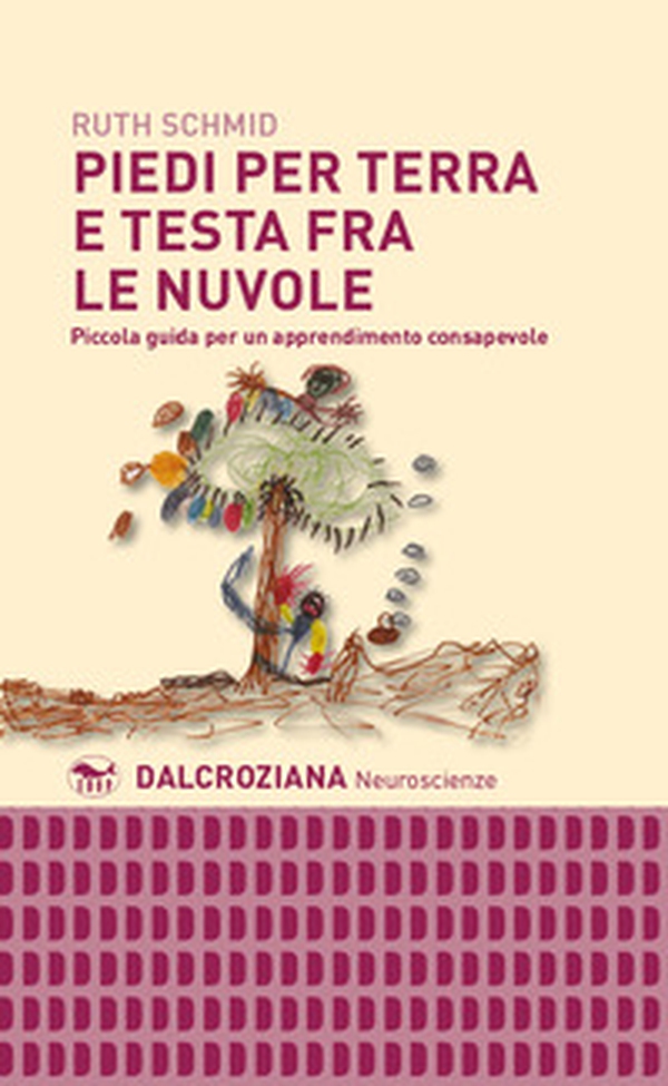 Piedi per terra e testa fra le nuvole. Piccola guida per un apprendimento consapevole - Librerie.coop Piedi per terra e testa fra le nuvole. Piccola guida per un apprendimento consapevole - Librerie.coop