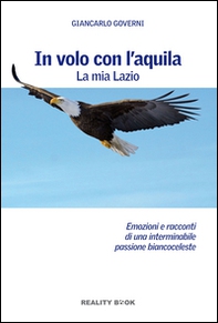 In volo con l'aquila. La mia Lazio - Librerie.coop