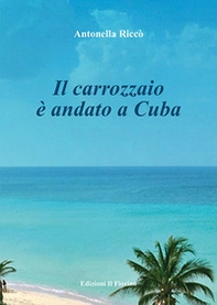 Il carrozzaio è andato a Cuba - Librerie.coop Il carrozzaio è andato a Cuba - Librerie.coop