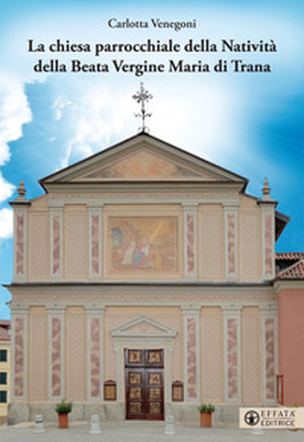 La Chiesa parrocchiale della Natività della Beata Vergine Maria di Trana - Librerie.coop La Chiesa parrocchiale della Natività della Beata Vergine Maria di Trana - Librerie.coop