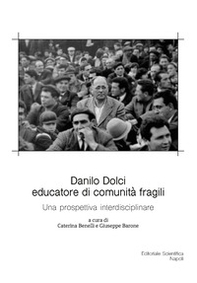 Danilo Dolci educatore di comunità fragili. Una prospettiva interdisciplinare - Librerie.coop