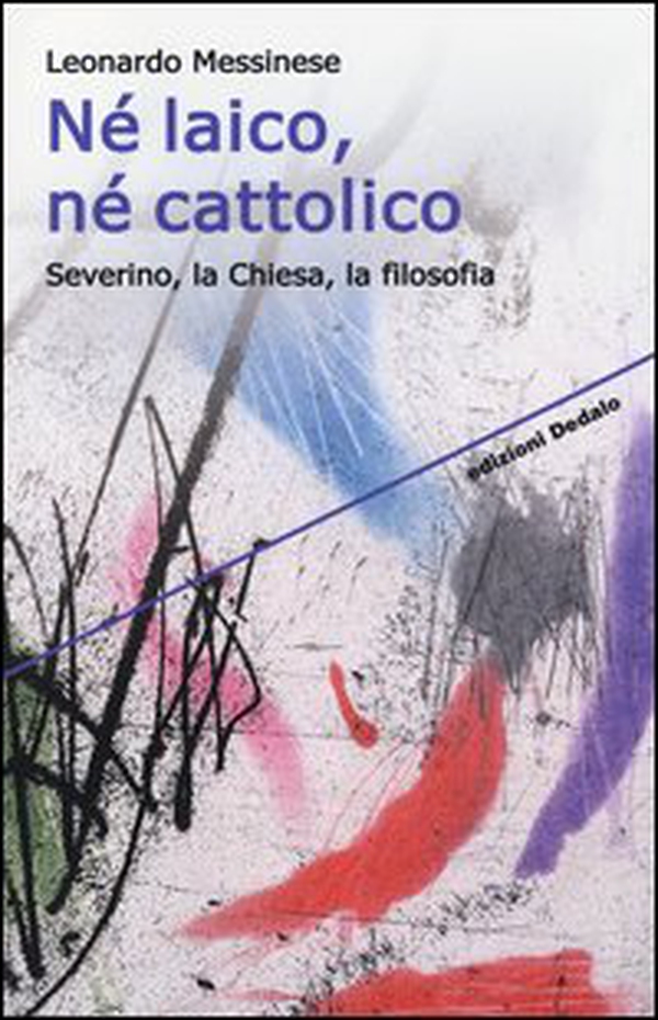 Né laico, né cattolico. Severino, la Chiesa, la filosofia - Librerie.coop Né laico, né cattolico. Severino, la Chiesa, la filosofia - Librerie.coop