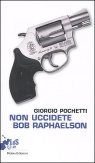 Non uccidete Bob Raphaelson - Librerie.coop Non uccidete Bob Raphaelson - Librerie.coop