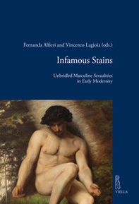 Infamous stains. Unbridled masculine sexualities in early modernity - Librerie.coop