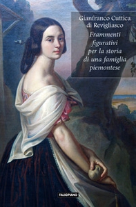 Frammenti figurativi per la storia di una famiglia piemontese - Librerie.coop
