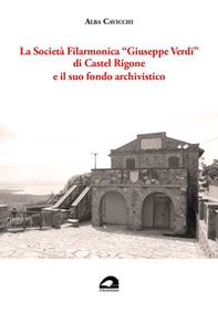 La Società Filarmonica «Giuseppe Verdi» di Castel Rigone e il suo fondo archivistico - Librerie.coop