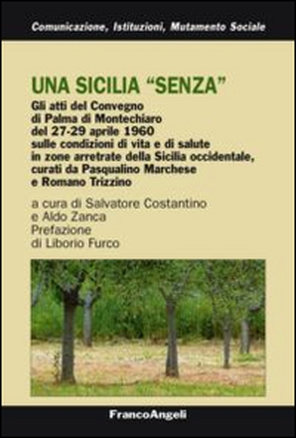 Una Sicilia «senza». Atti del Convegno sulle condizioni di vita e salute in zone arretrate della Sicilia occidentale (Palma Montechiaro, 27-29 aprile 1960) - Librerie.coop Una Sicilia «senza». Atti del Convegno sulle condizioni di vita e salute in zone arretrate della Sicilia occidentale (Palma Montechiaro, 27-29 aprile 1960) - Librerie.coop