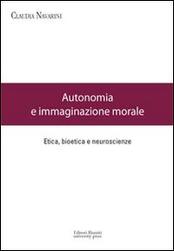 Autonomia e immaginazione morale. Etica, bioetica e neuroscienze - Librerie.coop Autonomia e immaginazione morale. Etica, bioetica e neuroscienze - Librerie.coop