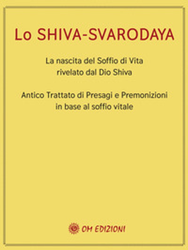 Lo Shiva Svarodaya. La nascita del soffio di vita rivelato dal Dio Shiva. Antico trattato di presagi e premonizioni in base al soffio vitale - Librerie.coop Lo Shiva Svarodaya. La nascita del soffio di vita rivelato dal Dio Shiva. Antico trattato di presagi e premonizioni in base al soffio vitale - Librerie.coop