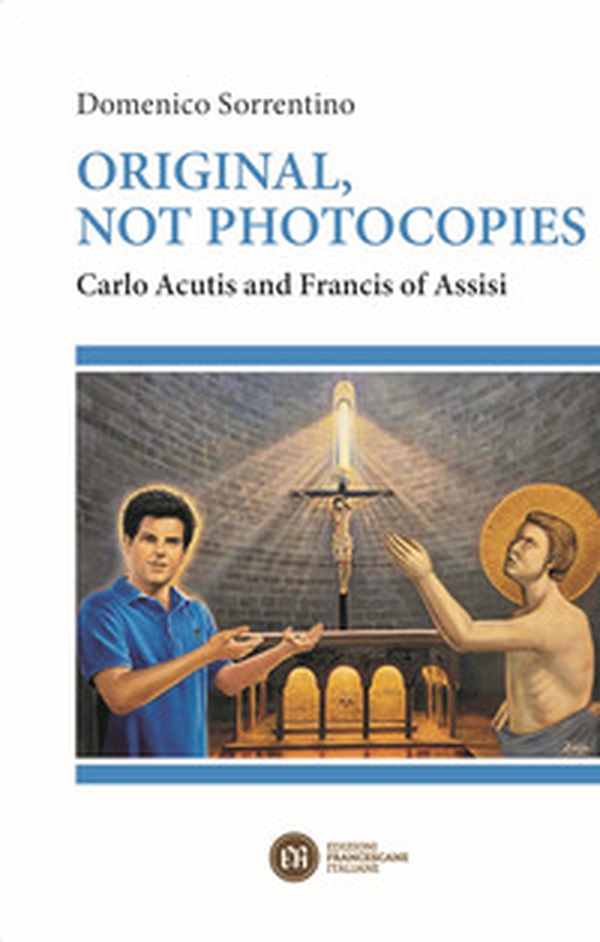 Original, not photocopies. Carlo Acutis and Francis of Assisi - Librerie.coop Original, not photocopies. Carlo Acutis and Francis of Assisi - Librerie.coop