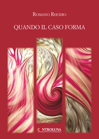 Quando il caso forma - Librerie.coop Quando il caso forma - Librerie.coop