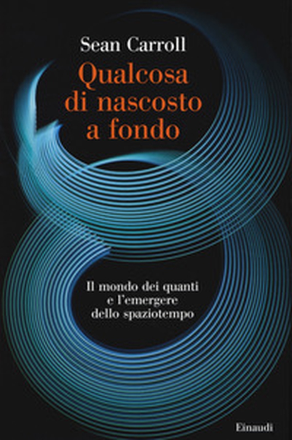 Qualcosa di nascosto a fondo. Il mondo dei quanti e l'emergere dello spaziotempo - Librerie.coop Qualcosa di nascosto a fondo. Il mondo dei quanti e l'emergere dello spaziotempo - Librerie.coop