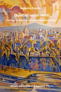 Quattro volte venti. Una storia italiana (a cavallo con sentimento) - Librerie.coop