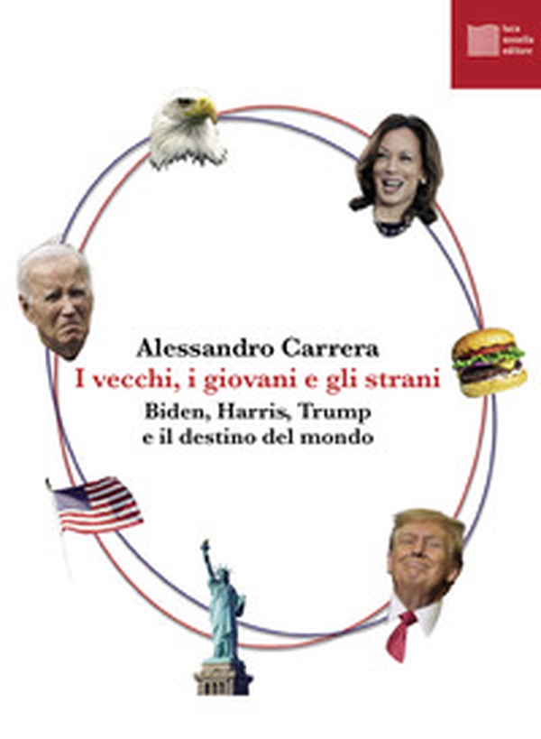 I vecchi, i giovani e gli strani. Biden, Harris, Trump e il destino del mondo - Librerie.coop I vecchi, i giovani e gli strani. Biden, Harris, Trump e il destino del mondo - Librerie.coop
