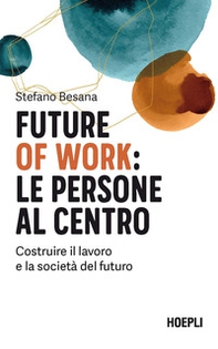 Future of work: le persone al centro. Costruire il lavoro e la società del futuro - Librerie.coop Future of work: le persone al centro. Costruire il lavoro e la società del futuro - Librerie.coop