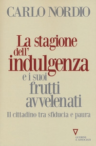 La stagione dell'indulgenza e i suoi frutti avvelenati. Il cittadino tra sfiducia e paura - Librerie.coop La stagione dell'indulgenza e i suoi frutti avvelenati. Il cittadino tra sfiducia e paura - Librerie.coop