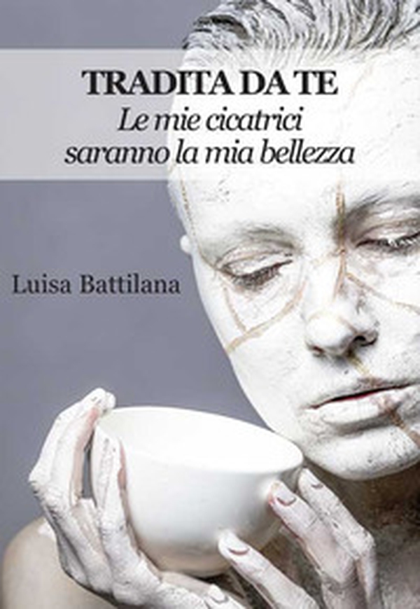 Tradita da te. Le mie cicatrici saranno la mia bellezza - Librerie.coop Tradita da te. Le mie cicatrici saranno la mia bellezza - Librerie.coop