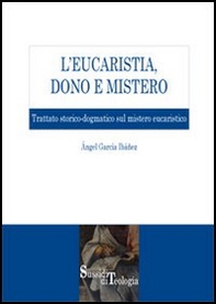 L'eucaristia, dono e mistero. Trattato storico-dogmatico sul mistero eucaristico - Librerie.coop