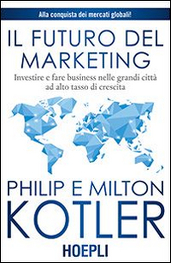Il futuro del marketing. Investire e fare business nelle grandi città ad alto tasso di crescita - Librerie.coop Il futuro del marketing. Investire e fare business nelle grandi città ad alto tasso di crescita - Librerie.coop