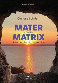 Mater contro Matrix. Ritorno alla vita autentica - Librerie.coop